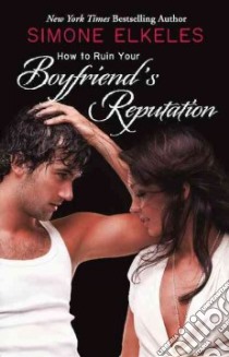 How to Ruin Your Boyfriend's Reputation libro in lingua di Elkeles Simone