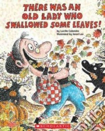 There Was an Old Lady Who Swallowed Some Leaves! libro in lingua di Colandro Lucille, Lee Jared D. (ILT)