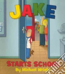 Jake Starts School libro in lingua di Wright Michael