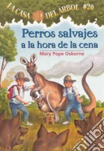 Perros Salvajes a La Hora De La Cena / Dingoes at Dinnertime libro in lingua di Osborne Mary Pope, Murdocca Sal (ILT), Brovelli Marcela (TRN)