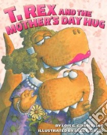 T. Rex and the Mother's Day Hug libro in lingua di Grambling Lois G., Davis Jack E. (ILT)