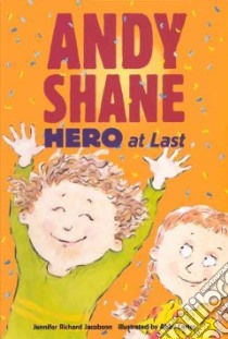 Andy Shane, Hero at Last libro in lingua di Jacobson Jennifer Richard