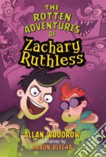 The Rotten Adventures of Zachary Ruthless libro in lingua di Woodrow Allan, Blecha Aaron (ILT)