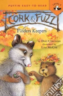 Cork & Fuzz Finders Keepers libro in lingua di Chaconas Dori, McCue Lisa (ILT)