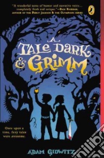 A Tale Dark and Grimm libro in lingua di Gidwitz Adam