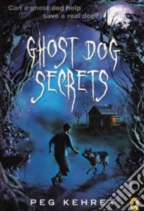 Ghost Dog Secrets libro in lingua di Kehret Peg