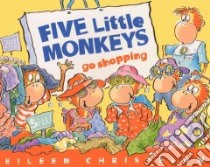 Five Little Monkeys Go Shopping libro in lingua di Christelow Eileen