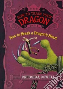 How to Break a Dragon's Heart libro in lingua di Cowell Cressida