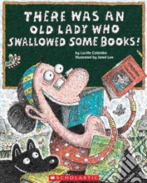 There Was an Old Lady Who Swallowed Some Books! libro in lingua di Colandro Lucille, Lee Jared D. (ILT)