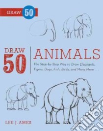 Draw 50 Animals libro in lingua di Ames Lee J.