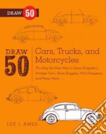 Draw 50 Cars, Trucks, and Motorcycles libro in lingua di Ames Lee J.