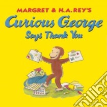 Curious George Says Thank You libro in lingua di Rey Margret, Rey H. A., Meyer Emily Flaschner, Bartynski Julie M., Hines Anna Grossnickle (ILT)