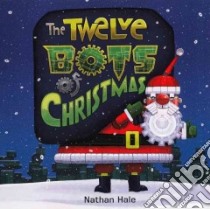 The Twelve Bots of Christmas libro in lingua di Hale Nathan