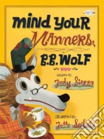 Mind Your Manners, B. B. Wolf libro in lingua di Sierra Judy, Seibold J. Otto (ILT)