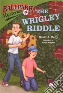 The Wrigley Riddle libro in lingua di Kelly David A., Meyers Mark (ILT)