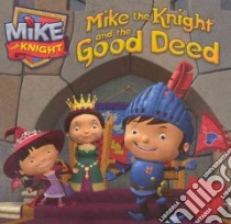 Mike the Knight and the Good Deed libro in lingua di Gallo Tina (ADP)