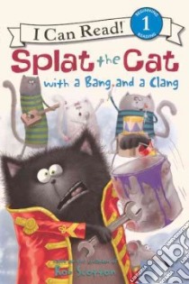 Splat the Cat With a Bang and a Clang libro in lingua di Scotton Rob (CRT), Lin Amy Hsu, Eberz Robert (ILT)