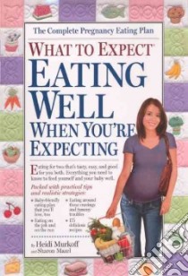 What to Expect Eating Well When You're Expecting libro in lingua di Murkoff Heidi Eisenberg, Mazel Sharon