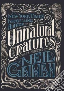 Unnatural Creatures libro in lingua di Gaiman Neil, Headley Maria Dahvana (CON), Morrow-Cribbs Briony (ILT)
