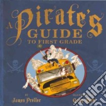 A Pirate's Guide to First Grade libro in lingua di Preller James, Ruth Greg (ILT)