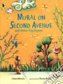 Mural on Second Avenue and Other City Poems libro in lingua di Moore Lilian