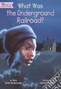 What Was the Underground Railroad? libro in lingua di McDonough Yona Zeldis, Mortimer Lauren (ILT)