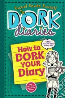 How to Dork Your Diary libro in lingua di Russell Rachel Renée