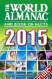 The World Almanac and Book of Facts 2015 libro in lingua di Janssen Sarah (EDT), Liu M. L. (EDT), Ross Shmuel (EDT)