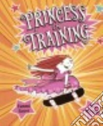 Princess in Training libro in lingua di Sauer Tammi