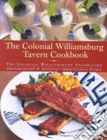 The Colonial Williamsburg Tavern Cookbook libro in lingua di Gonzales John R. (EDT), Eckerle Tom (PHT), Pierce Charles (EDT), Colonial Williamsburg Foundation (COR)