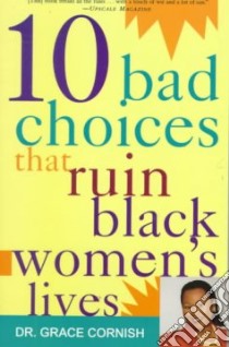 10 Bad Choices That Ruin Black Women's Lives libro in lingua di Cornish Gracie
