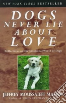 Dogs Never Lie About Love libro in lingua di Masson J. Moussaieff