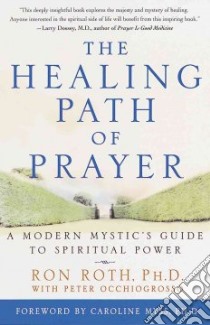 The Healing Path of Prayer libro in lingua di Roth Ron, Occhiogrosso Peter, Myss Caroline (FRW)
