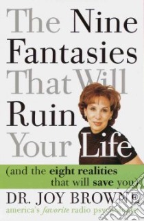 The Nine Fantasies That Will Ruin Your Life and the Eight Realities That Will Save You libro in lingua di Browne Joy