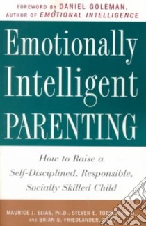 Emotionally Intelligent Parenting libro in lingua di Elias Maurice J., Tobias Steven E., Friedlander Brian S. Ph.D.