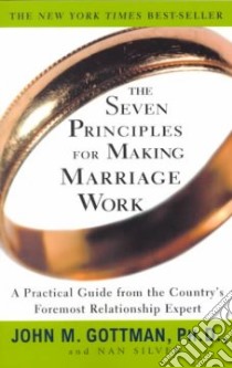 The Seven Principles for Making Marriage Work libro in lingua di Gottman John Mordechai, Silver Nan