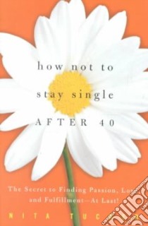 How Not to Stay Single After 40 libro in lingua di Tucker Nita