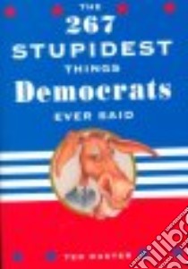 The 267 Stupidest Things Republicans Ever Said/the 267 Stupidest Things Democrats Ever Said libro in lingua di Rueter Theodore