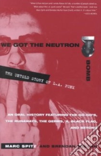 We Got the Neutron Bomb libro in lingua di Spitz Marc, Mullen Brendan