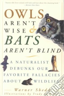 Owls Aren't Wise & Bats Aren't Blind libro in lingua di Shedd Warner, Nicholson Trudy (ILT)