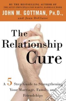 The Relationship Cure libro in lingua di Gottman John Mordechai, Declaire Joan