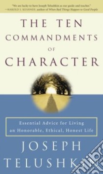 The Ten Commandments Of Character libro in lingua di Telushkin Joseph Rabbi