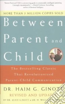 Between Parent and Child libro in lingua di Ginott Dr. Haim G, Ginott Alice (EDT), Goddard H. Wallace (EDT)