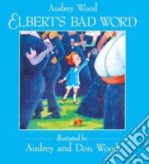 Elberts Bad Word libro in lingua di Wood Audrey