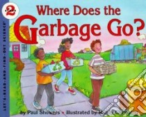 Where Does the Garbage Go libro in lingua di Showers Paul