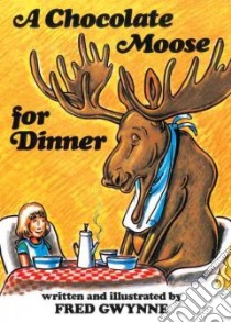 A Chocolate Moose for Dinner libro in lingua di Gwynne Fred