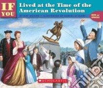 If You Lived at the Time of the American Revolution libro in lingua di Moore Kay, O'Leary Daniel (ILT)