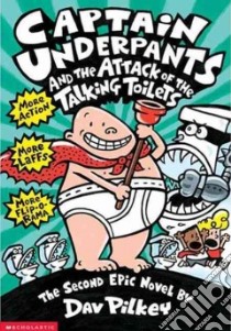 Captain Underpants and the Attack of the Talking Toilets libro in lingua di Pilkey Dav