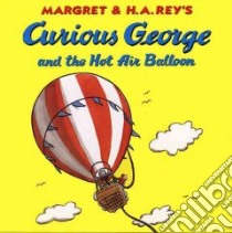 Curious George and the Hot Air Balloon libro in lingua di Rey Margret, Rey H. A. (ILT)