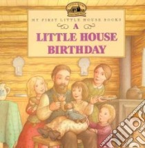 A Little House Birthday libro in lingua di Wilder Laura Ingalls, Ettlinger Doris (ILT)